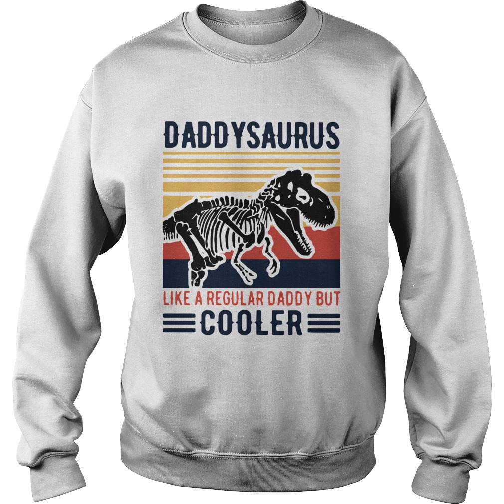 Vintage Daddysaurus Like A Regular Dad But Cooler  Sweatshirt