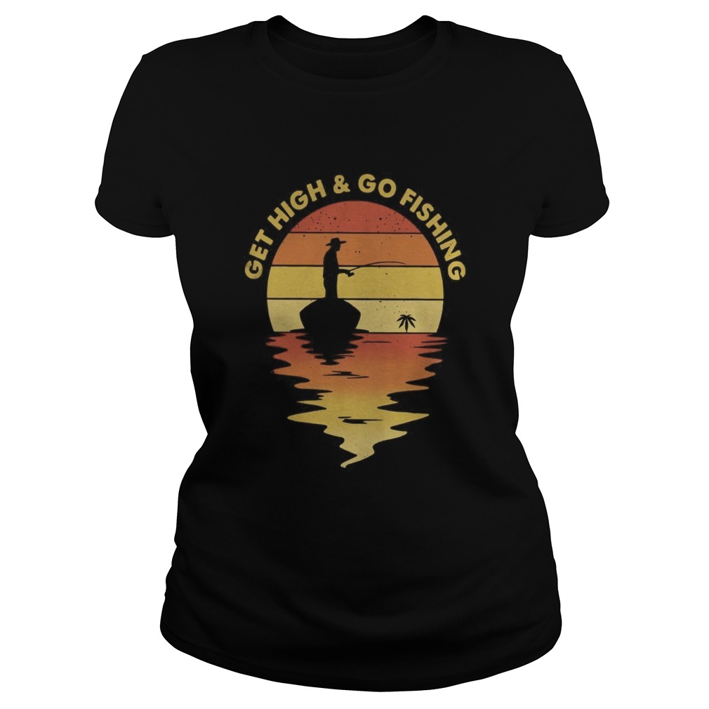 Vintage Get High And Go Fishing  Classic Ladies