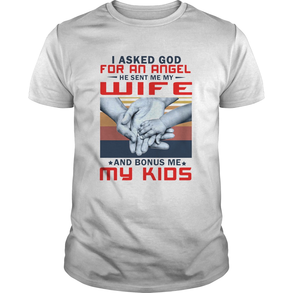 Vintage I Asked God For An Angel He Sent Me My Wife And Bonus Me My Kids shirt