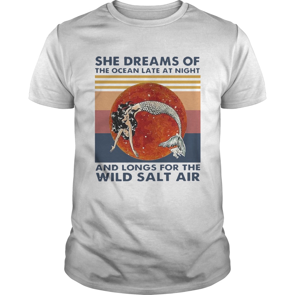 Vintage Mermaid She Dreams Of The Ocean Late At Night And Longs For The Wild Salt Air shirt