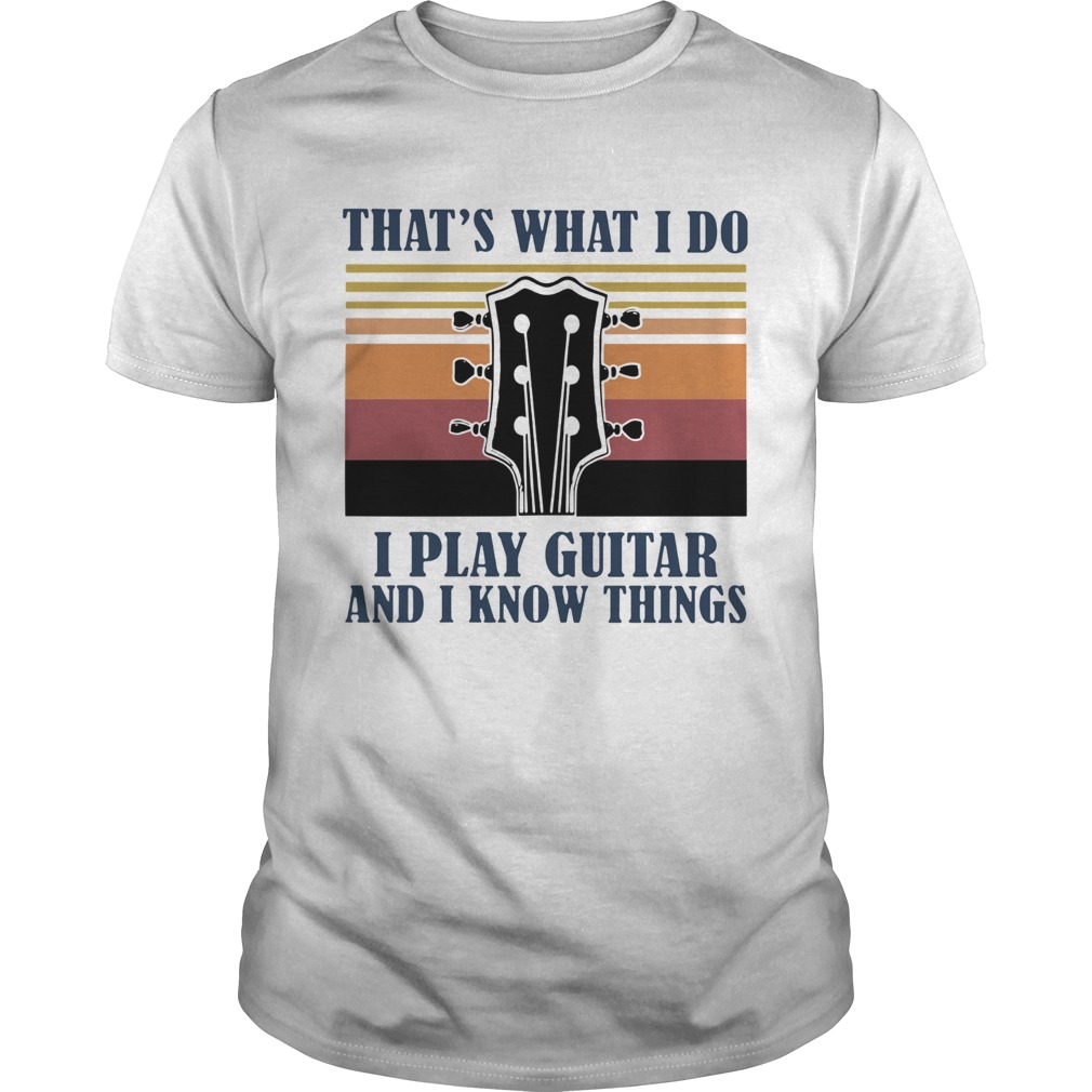 Vintage Thats What I Do I Play Guitar And I Know Things shirt