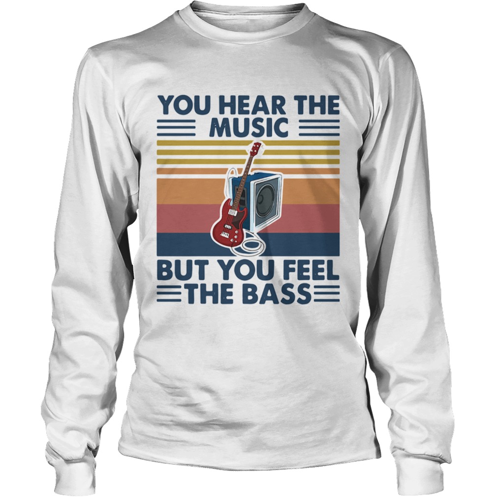 Vintage You Hear The Music But You Feel The Bass Guitar  Long Sleeve