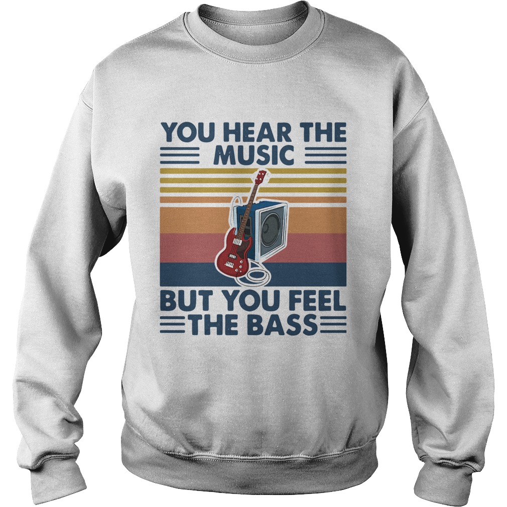 Vintage You Hear The Music But You Feel The Bass Guitar  Sweatshirt