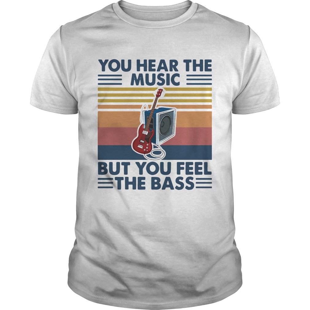 Vintage You Hear The Music But You Feel The Bass Guitar  Unisex