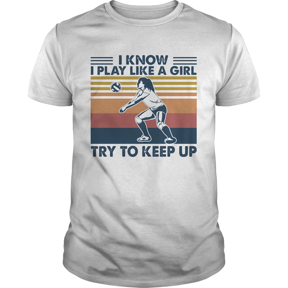 Volleyball i know i play like a girl try to keep up vintage retro shirt