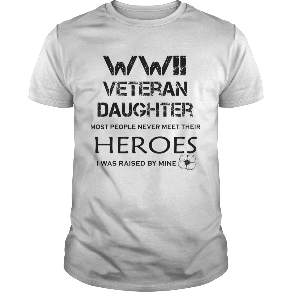 WWII veteran daughter most people never meet their heroes shirt