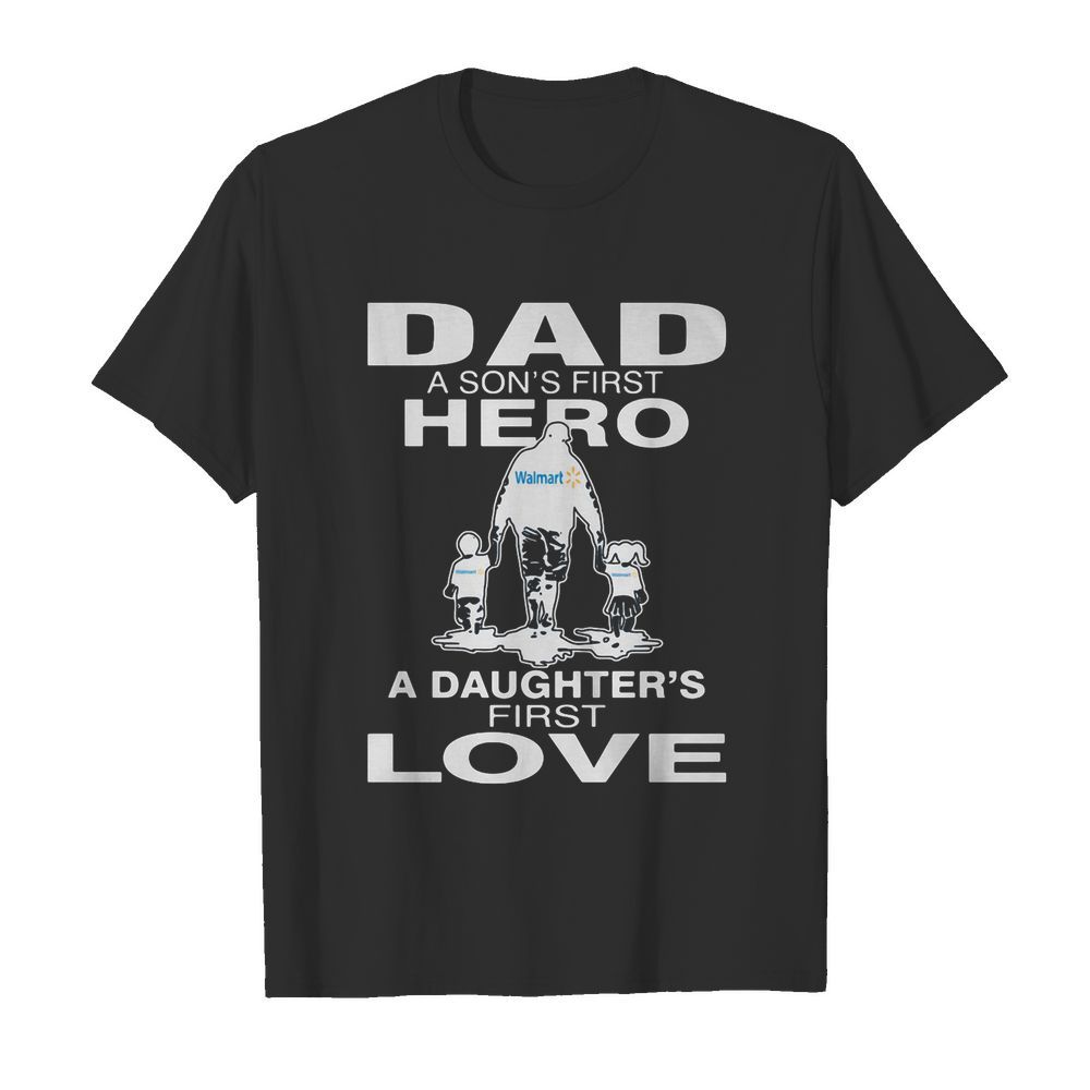 Walmart dad a son’s first hero a daughter’s first love happy father’s day  Classic Men's T-shirt