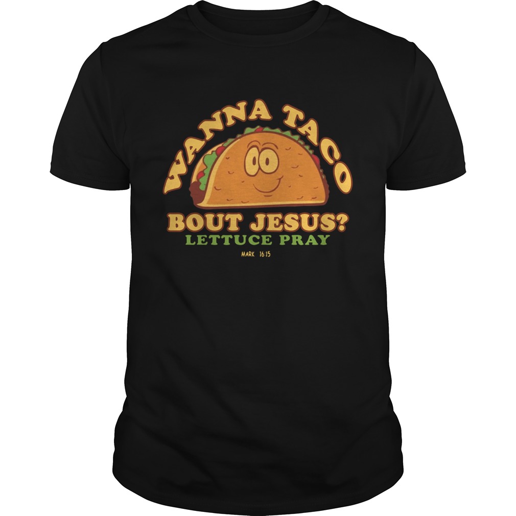 Wanna Taco Bout Jesus Lettuce Pray  Unisex