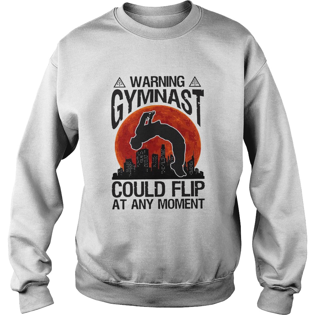 Warning Gymnast Could Flip At Any Moment  Sweatshirt