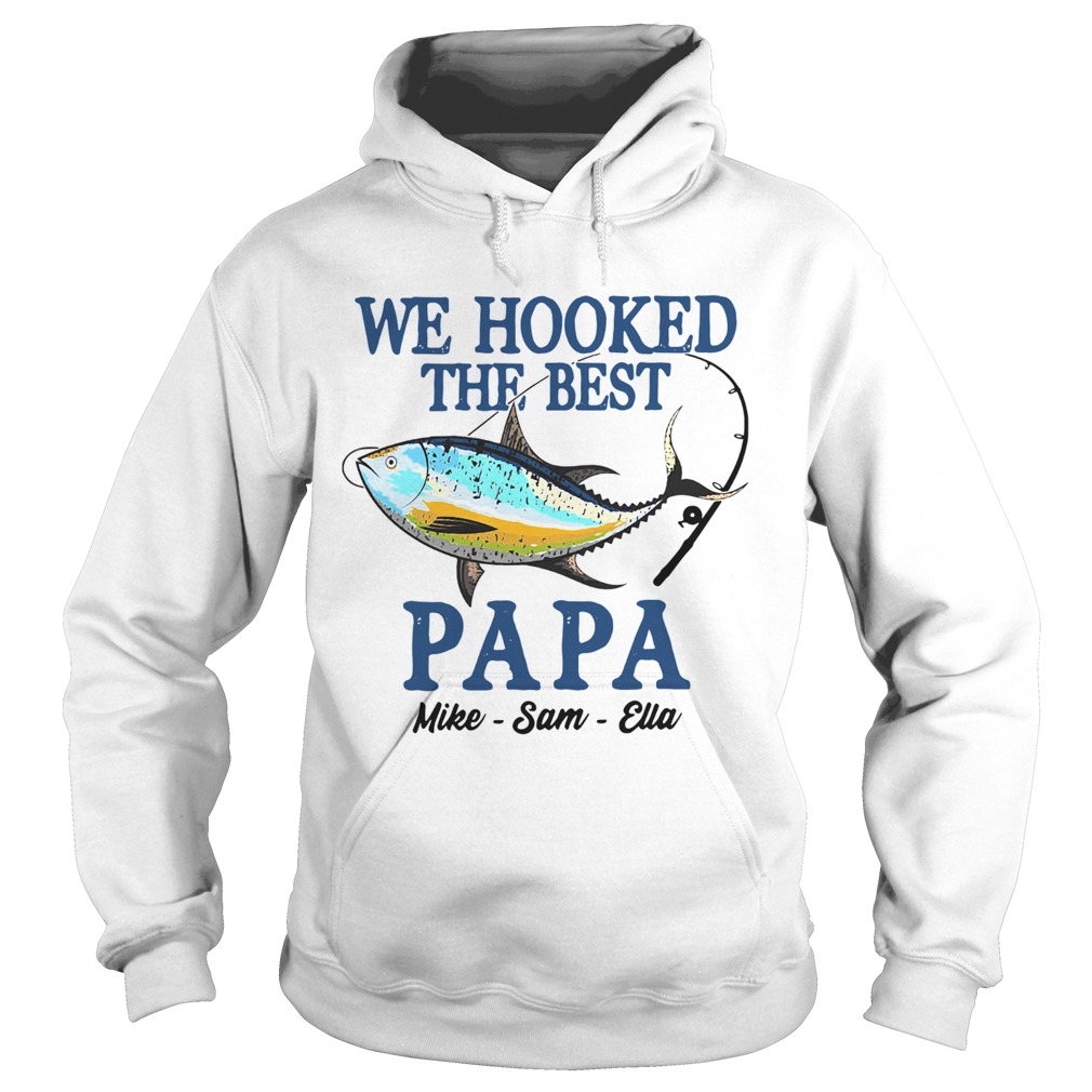 We Hooked The Best Papa Mike Sam Ella  Hoodie