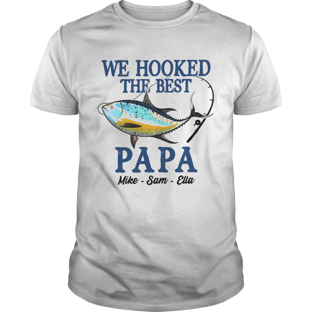 We Hooked The Best Papa Mike Sam Ella  Unisex