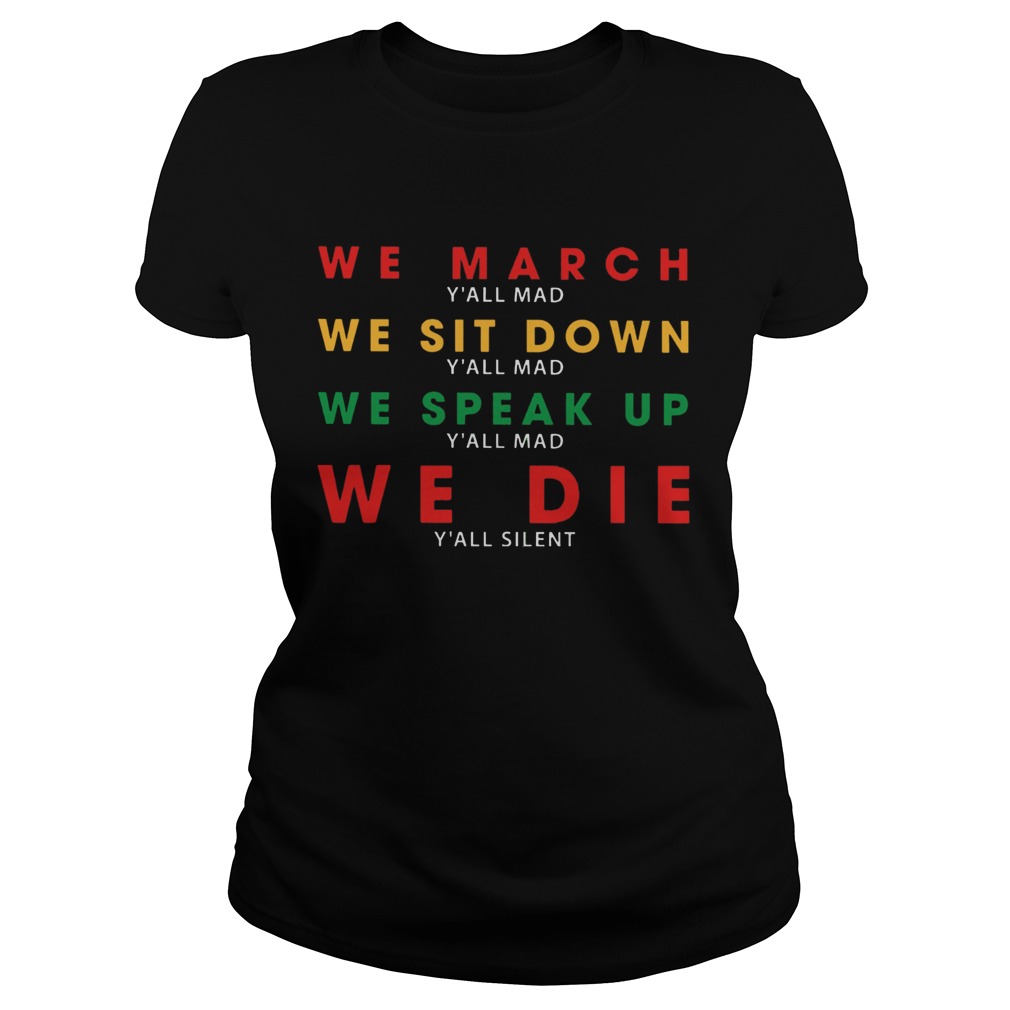 We March Yall Mad We Sit Down Yall Mad We Speak Up We Die  Classic Ladies