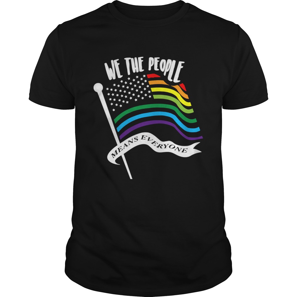 We The People Means Everyone LGBT Flag shirt