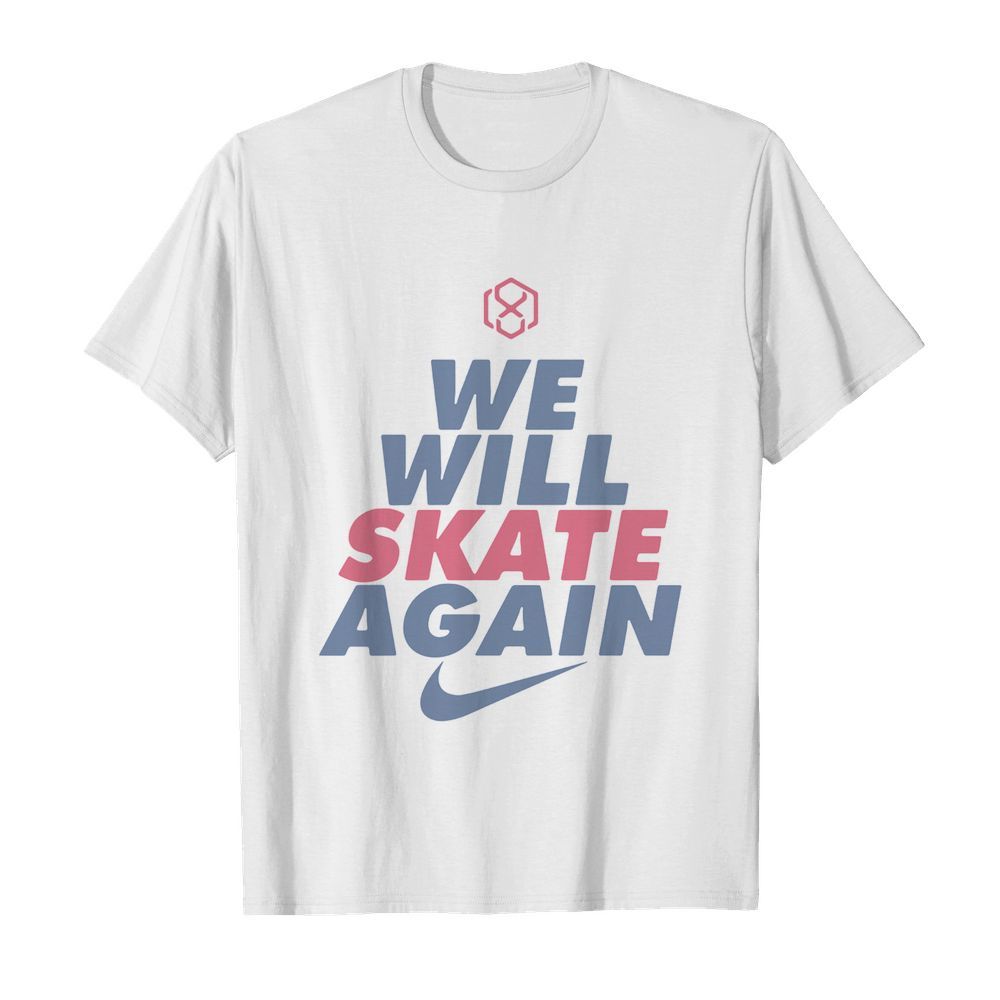 We Will Skate Again Nike shirt