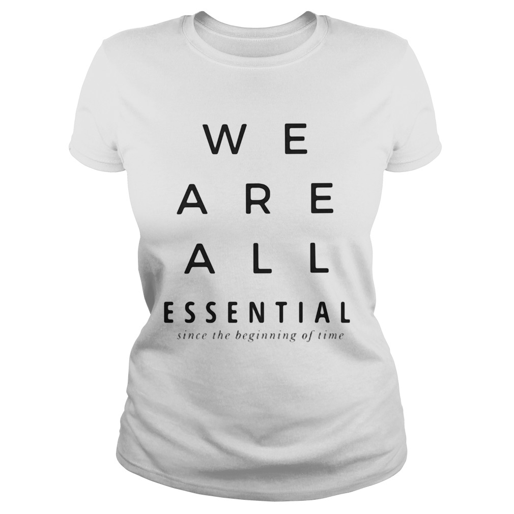 We are all essential since the beginning of time  Classic Ladies