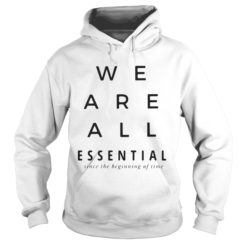 We are all essential since the beginning of time  Hoodie