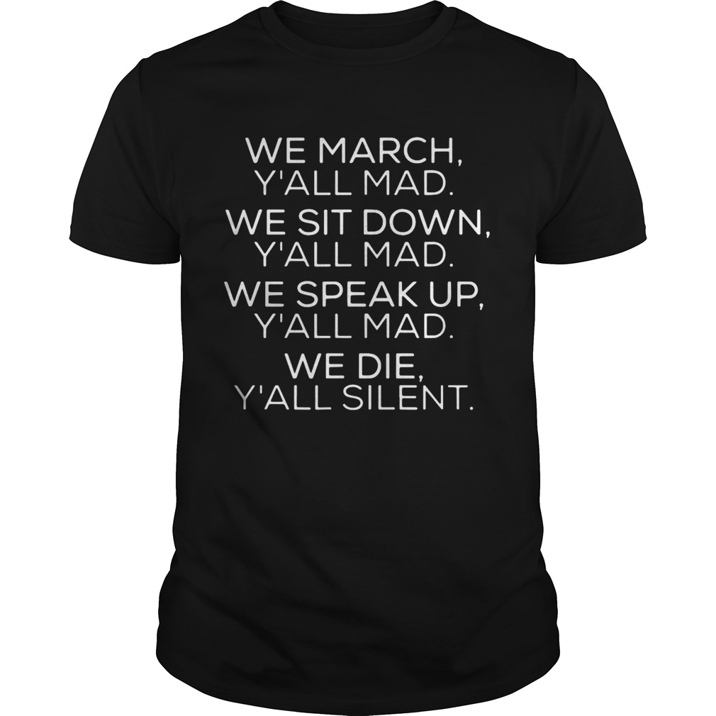 We march Yall mad we sit down Yall mad we speak up  Unisex