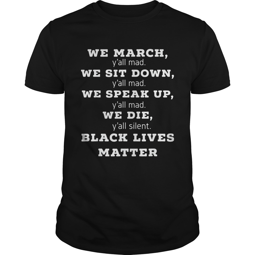 We march yall mad we sit down yall mad we speak up yall mad we die yall silent black lives matt