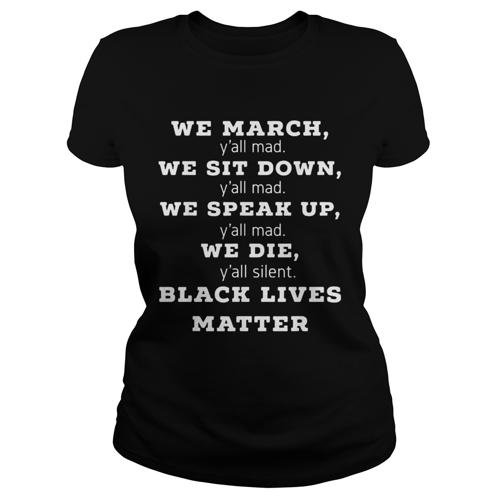 We march yall mad we sit down yall mad we speak up yall mad we die yall silent black  Classic Ladies