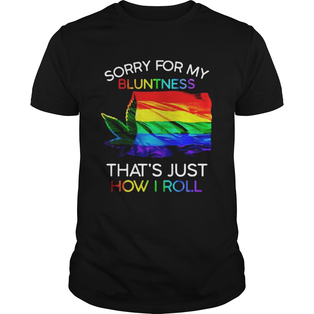 Weed Tent Sorry For My Bluntness Thats Just How I Roll shirt