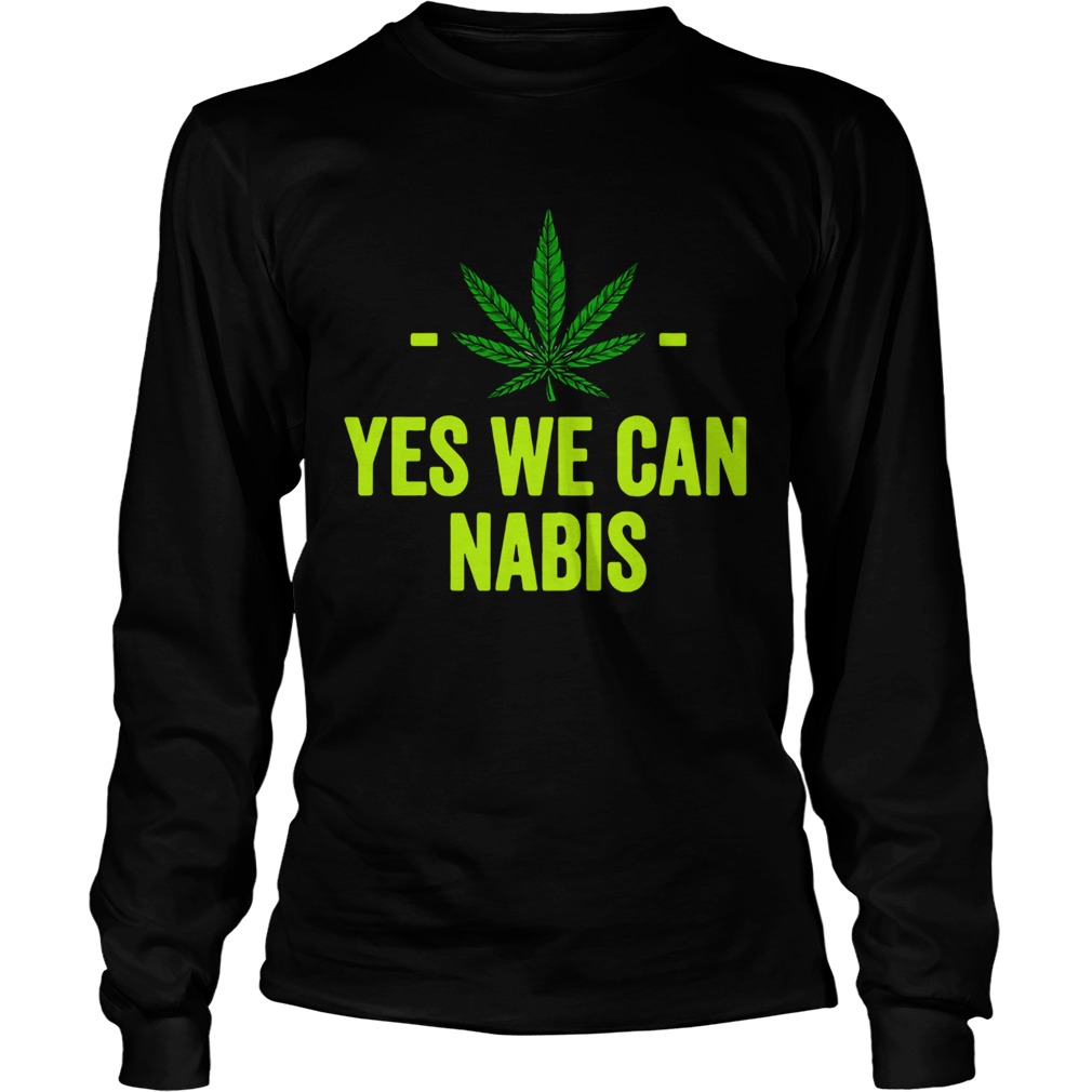 Weed Yes We Can Cannabis  Long Sleeve