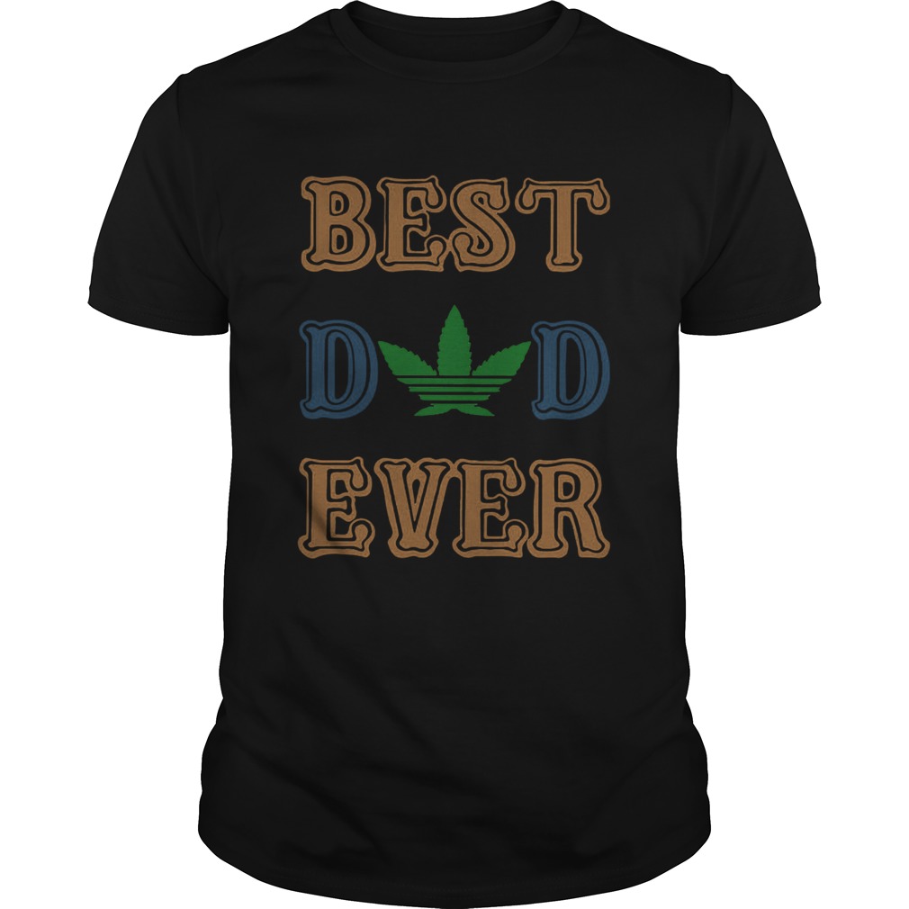 Weed best dad ever happy fathers day shirt