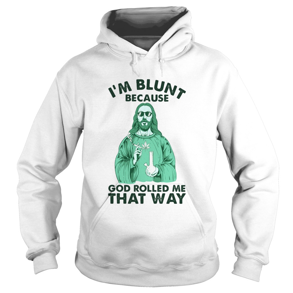 Weed jesus im blunt because god rolled me that way  Hoodie