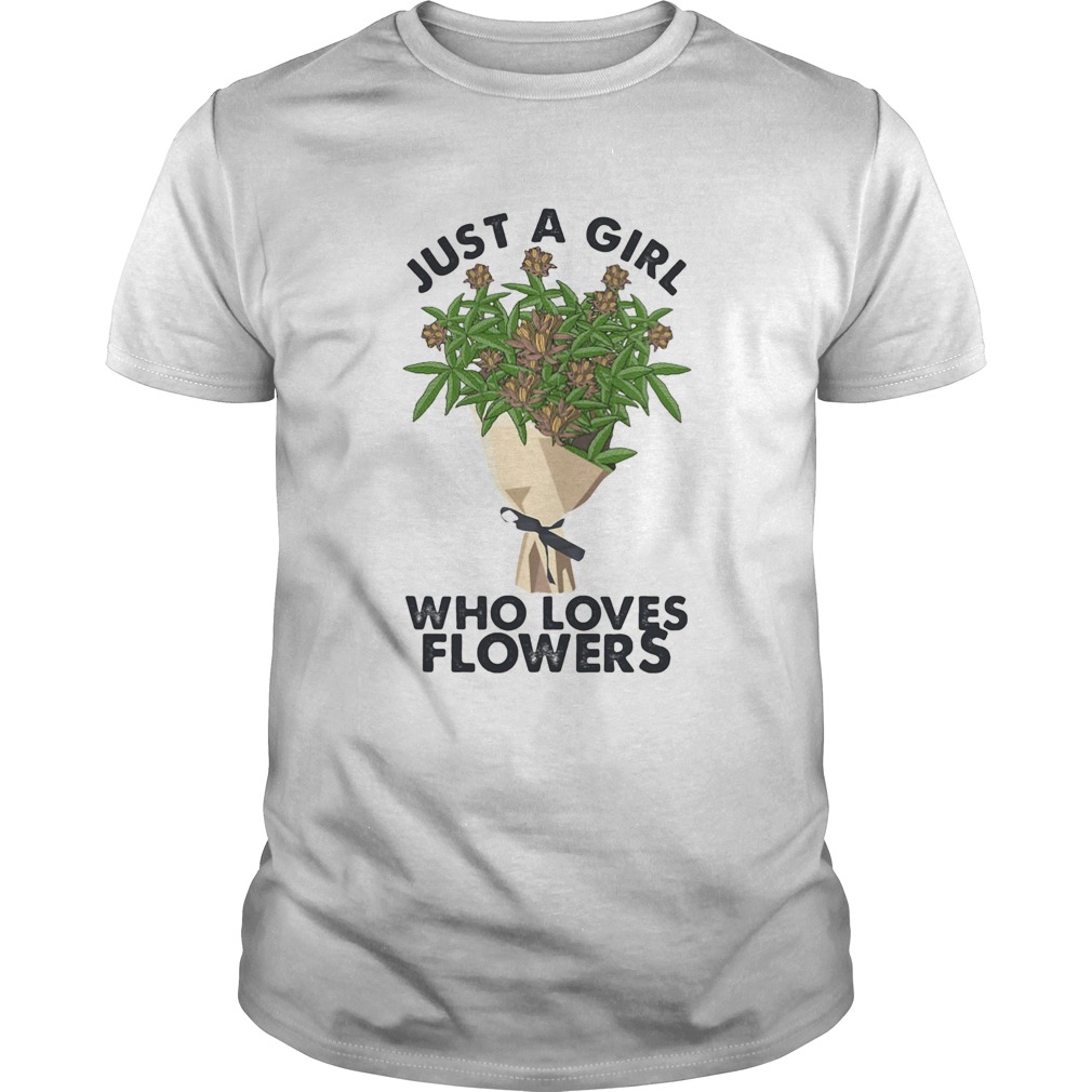 Weed just a girl who loves flowers shirt