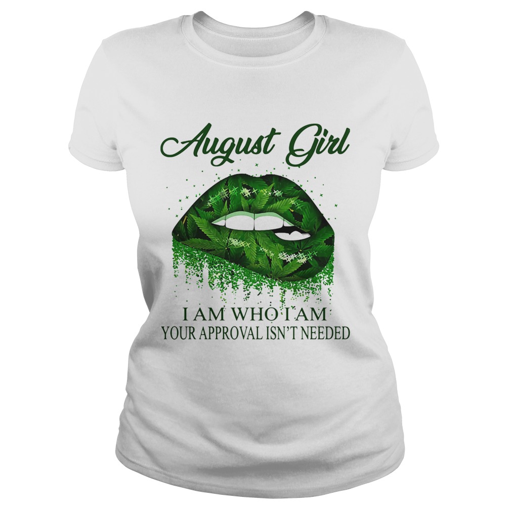 Weed lips august girl i am who i am your approval isnt needed  Classic Ladies