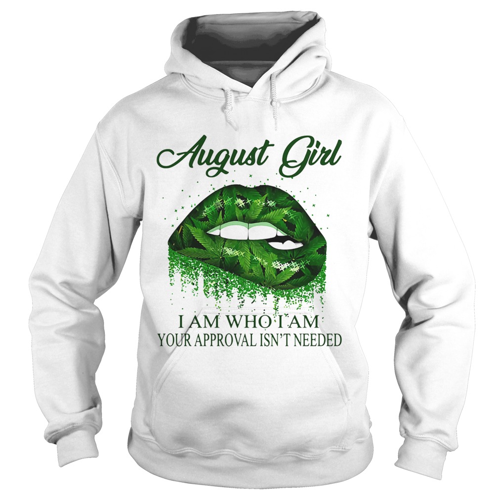 Weed lips august girl i am who i am your approval isnt needed  Hoodie