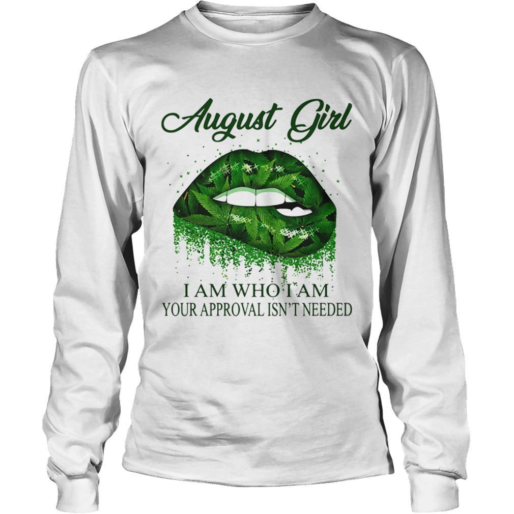 Weed lips august girl i am who i am your approval isnt needed  Long Sleeve