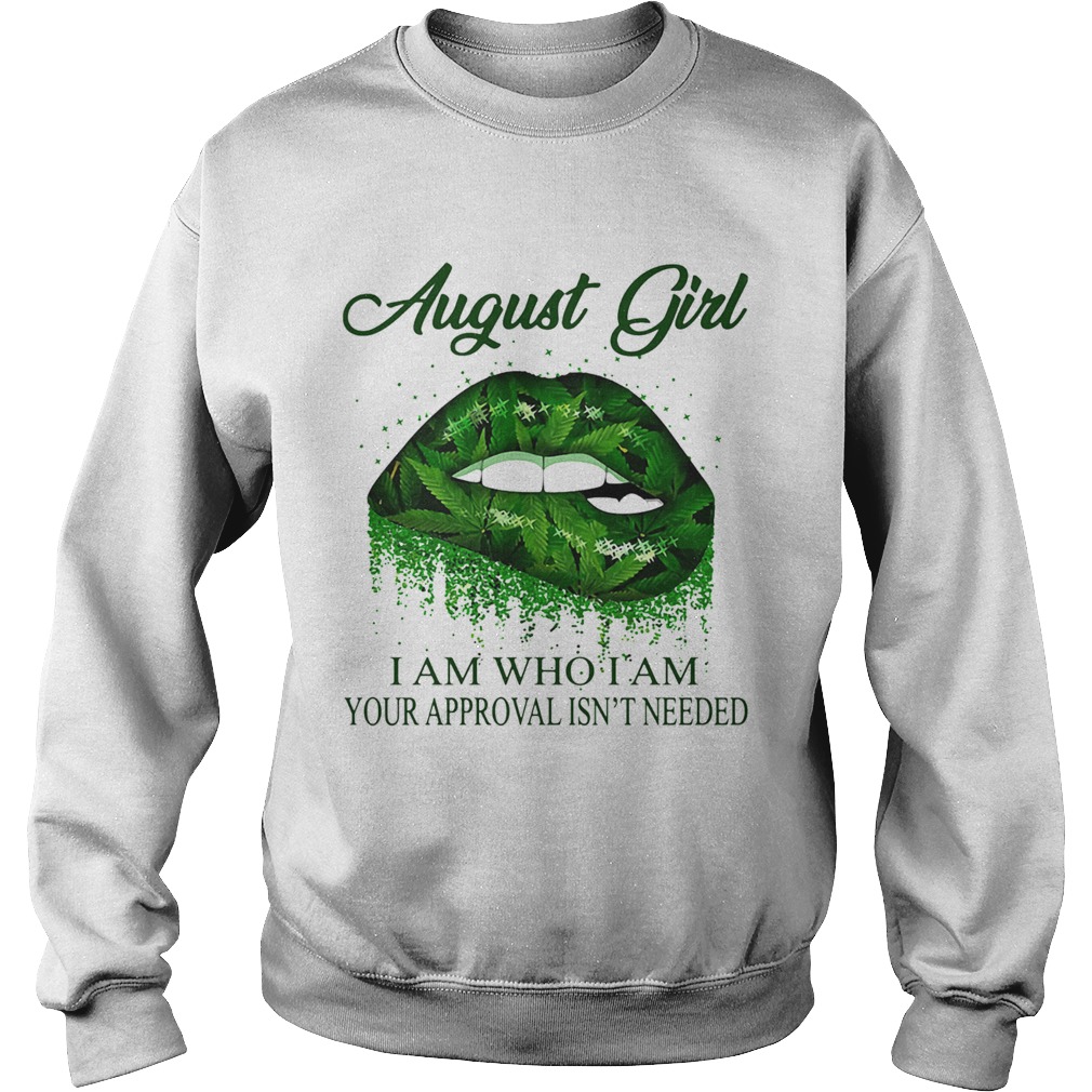 Weed lips august girl i am who i am your approval isnt needed  Sweatshirt