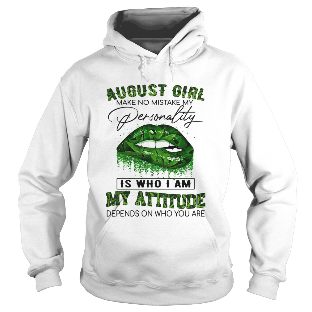 Weed lips august girl make no mistake my personality is who i am my attitude depends on who you are Hoodie