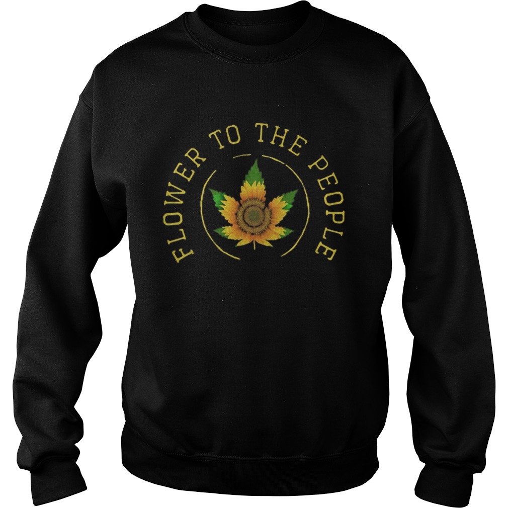 Weed sunflower to the people  Sweatshirt