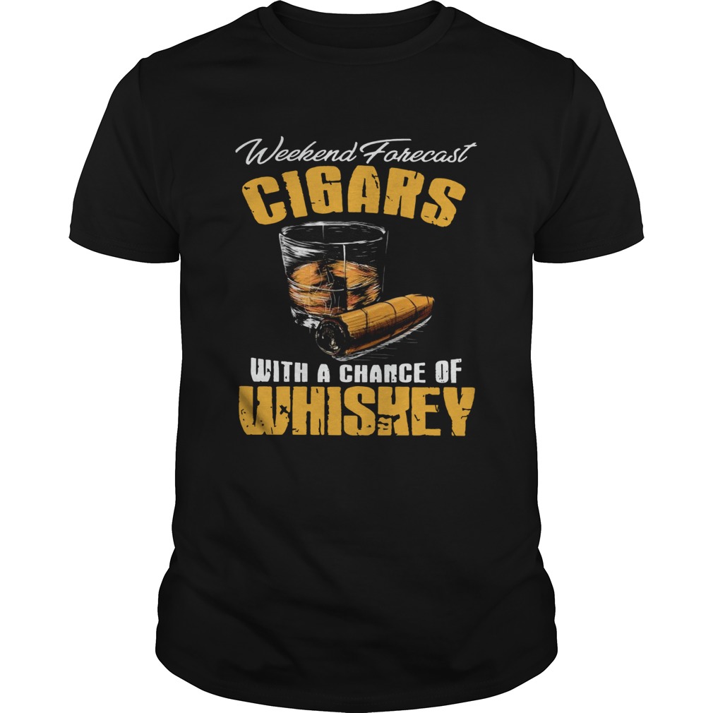 Weekend Forecast Cigars Scotch Cigar Whiskey shirt