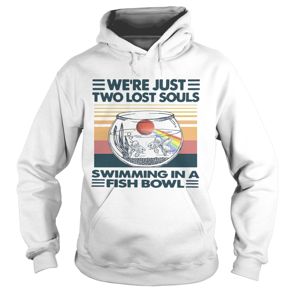 Were Just Two Lost Souls Swimming In A Fish Bowl Vintage  Hoodie