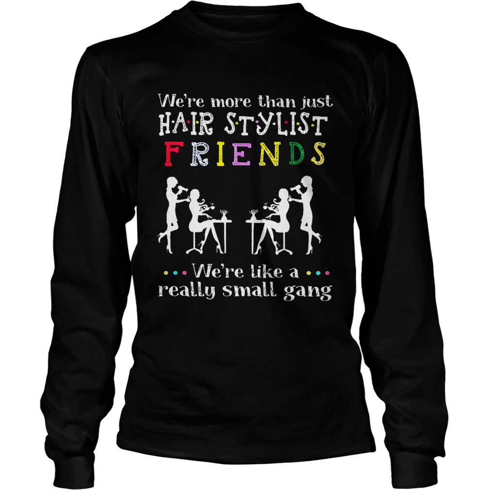 Were Like A Really Small Gang  Long Sleeve