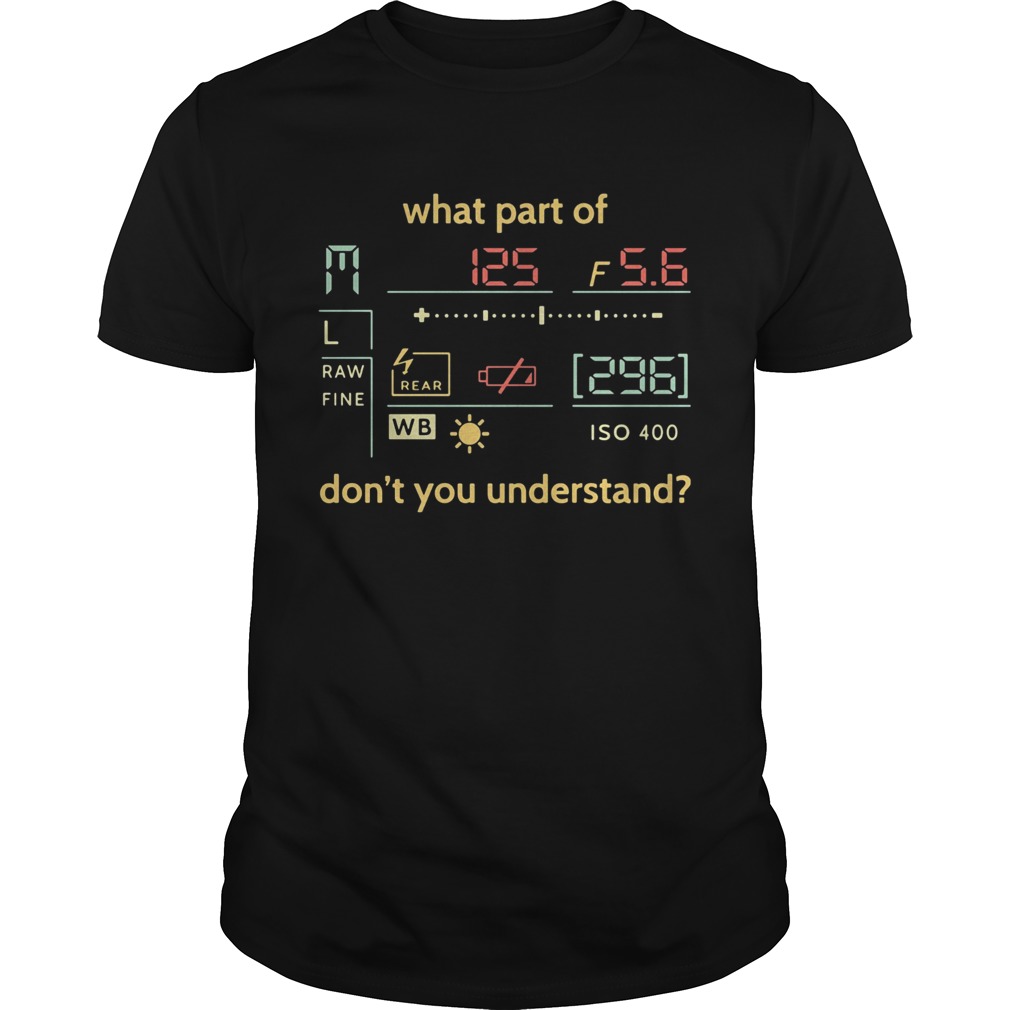 What part of dont you understand raw fine ISO 400 shirt