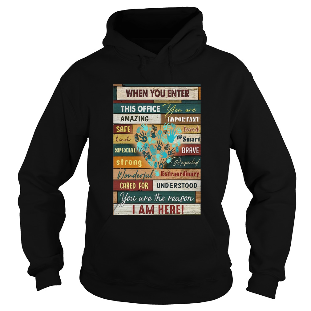 When You Enter This Office You Are Amazing Important Safe Loved  Hoodie