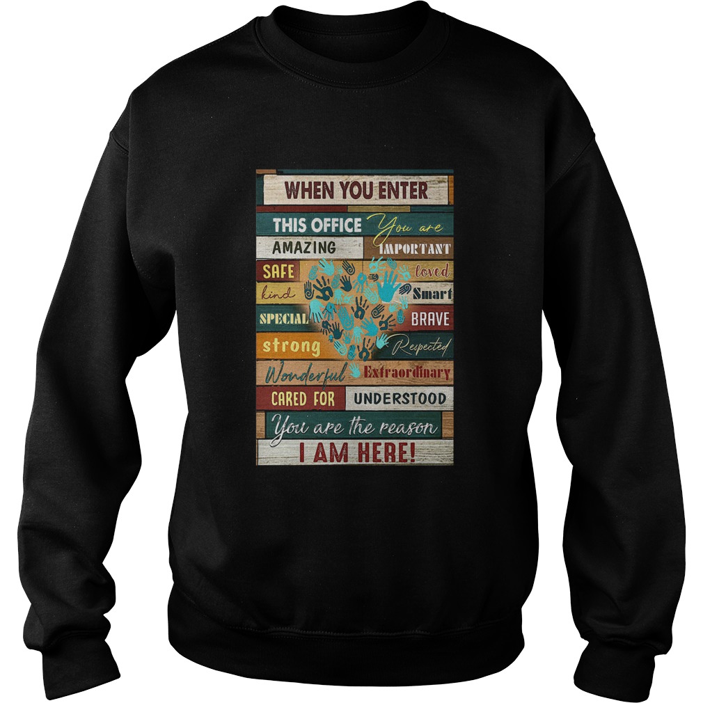 When You Enter This Office You Are Amazing Important Safe Loved  Sweatshirt