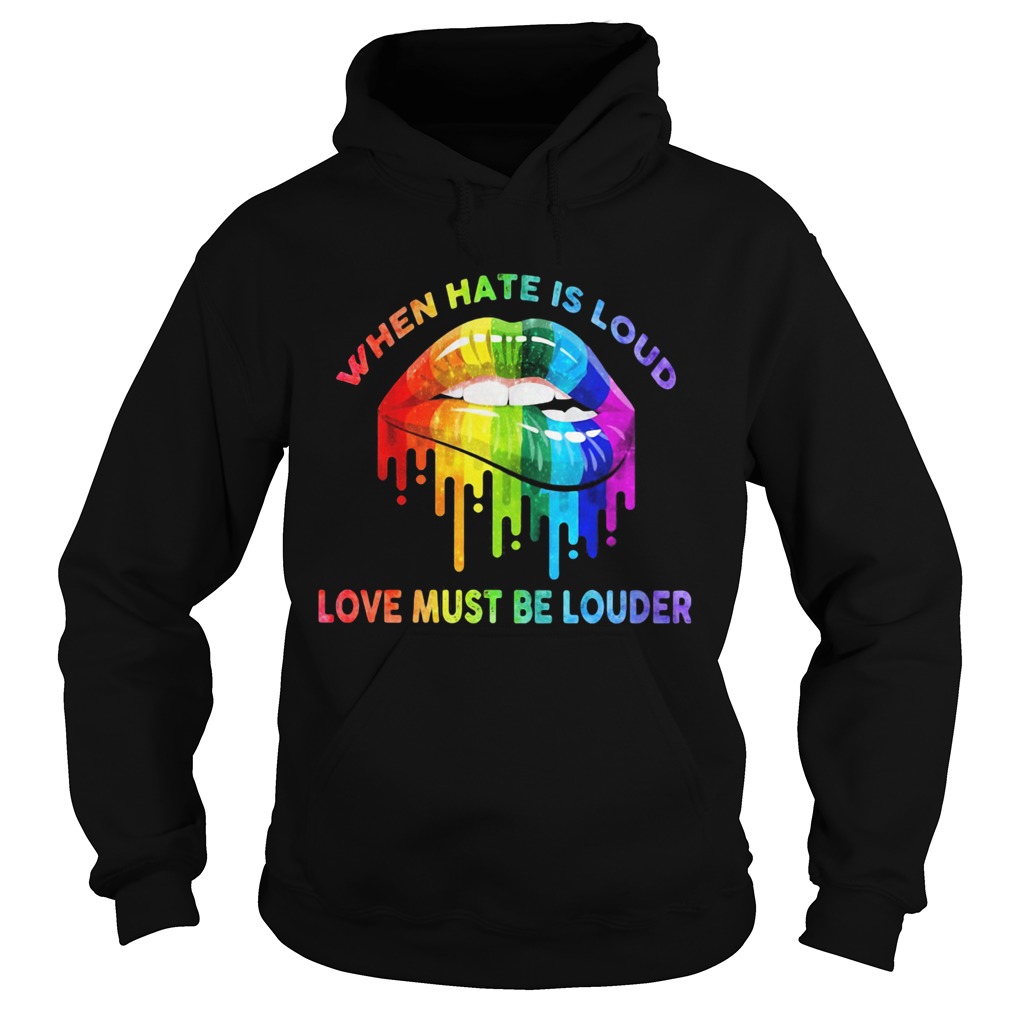 When hate is loud love must be louder lip LGBT  Hoodie