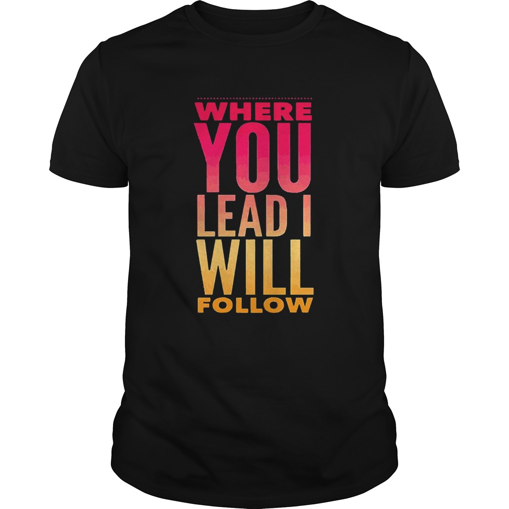 Where You Lead me Will  Unisex