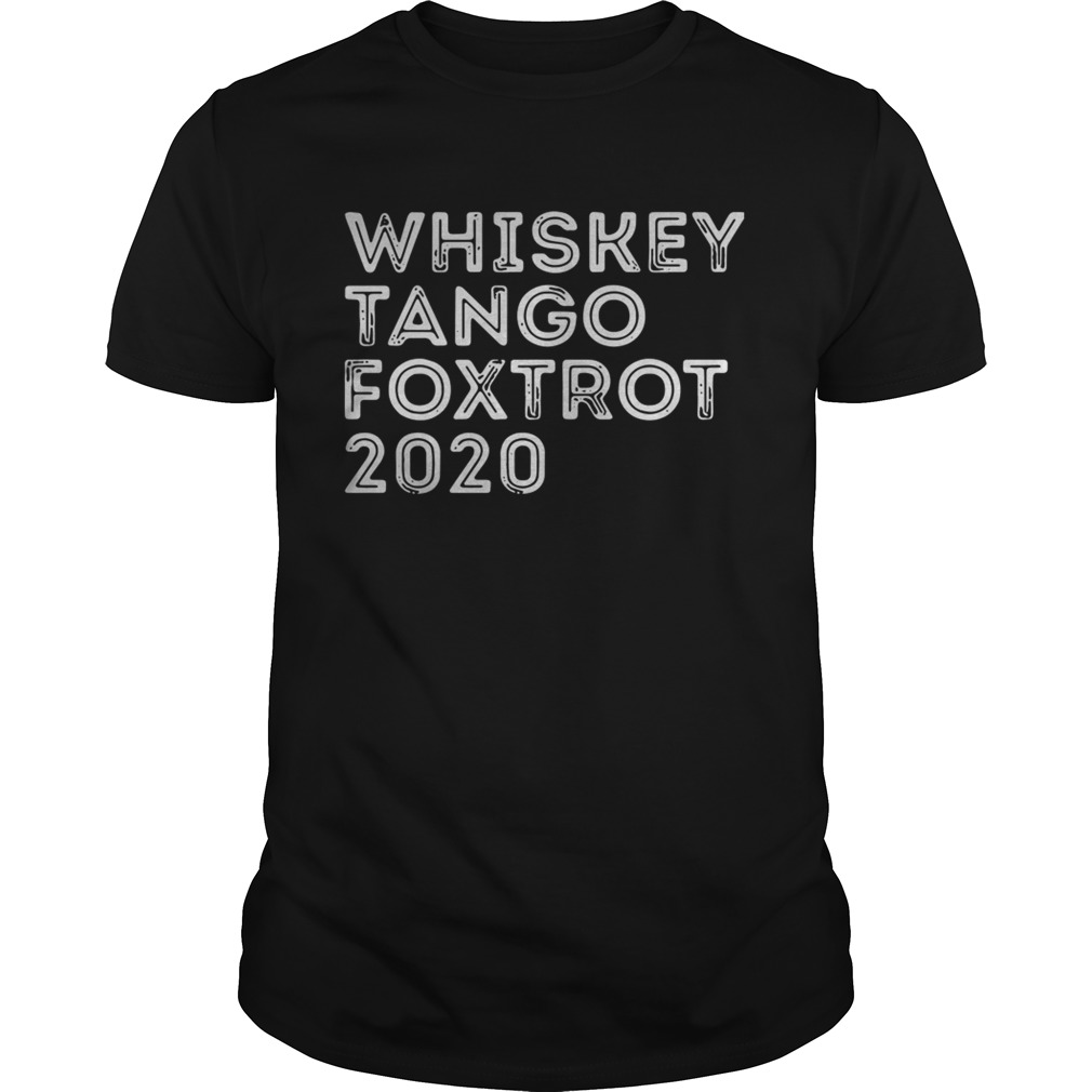 Whiskey Tango Foxtrot 2020 shirt