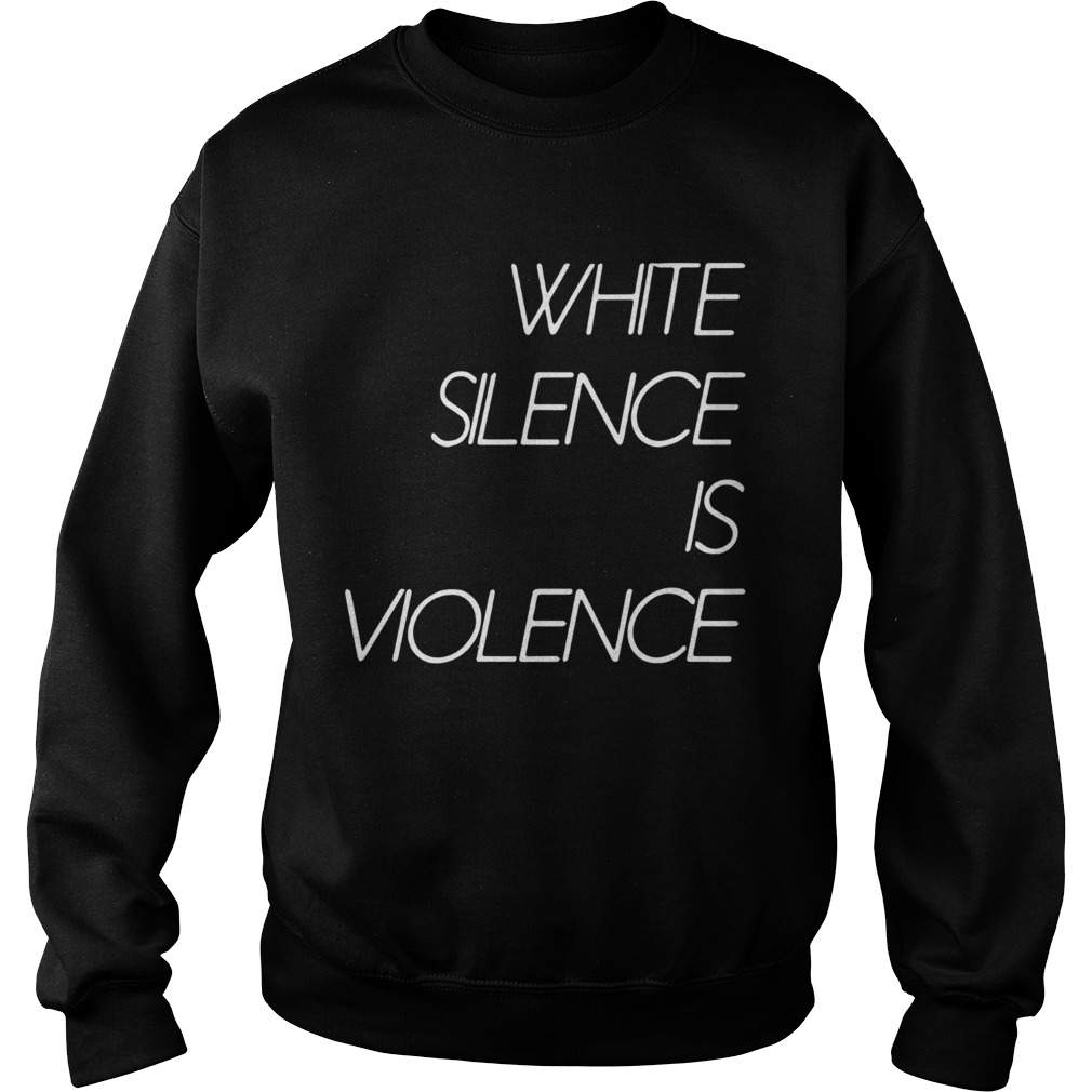 White Silence Is Violence  Sweatshirt