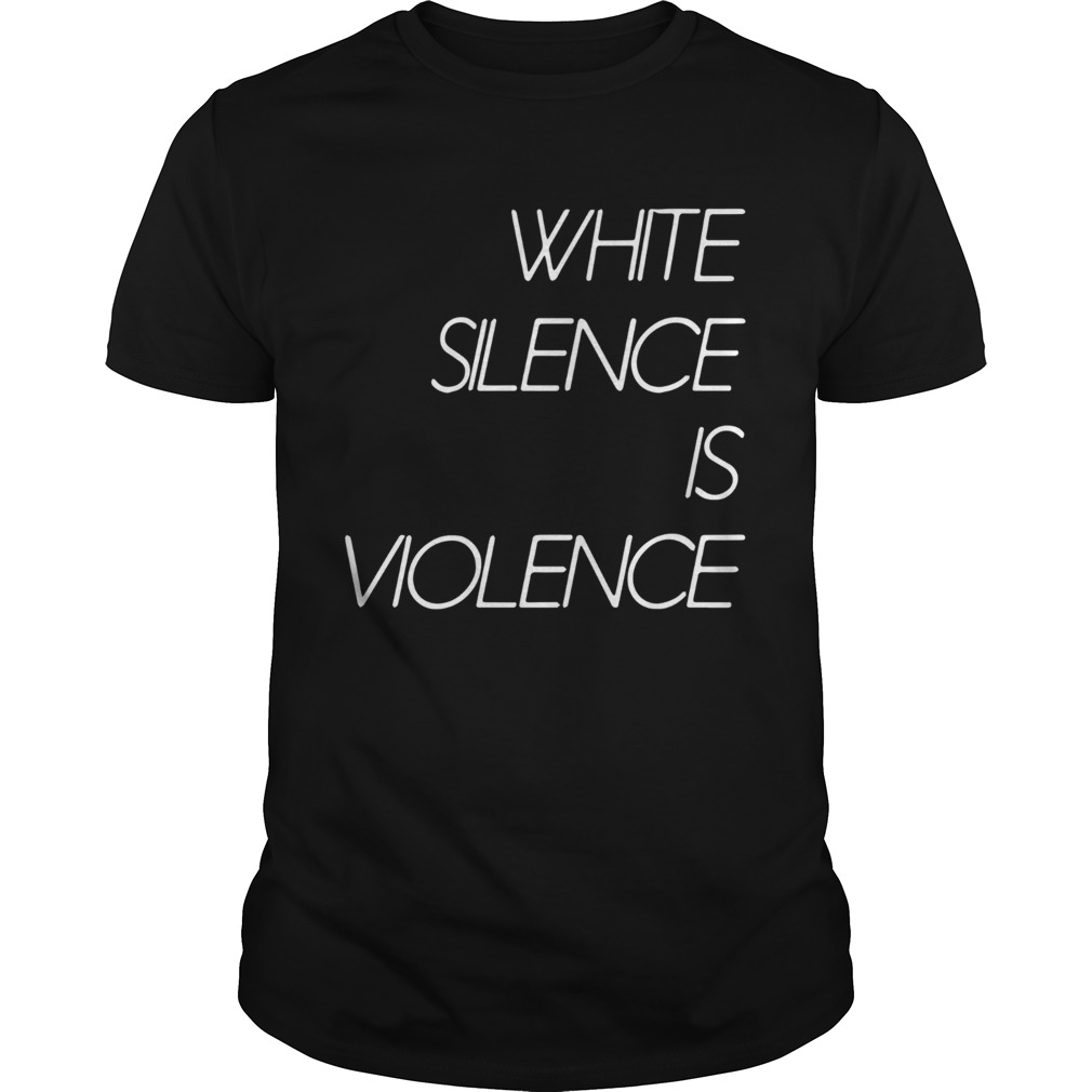 White Silence Is Violence  Unisex