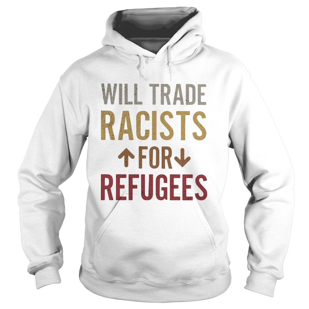 Will trade racists for refugees  Hoodie