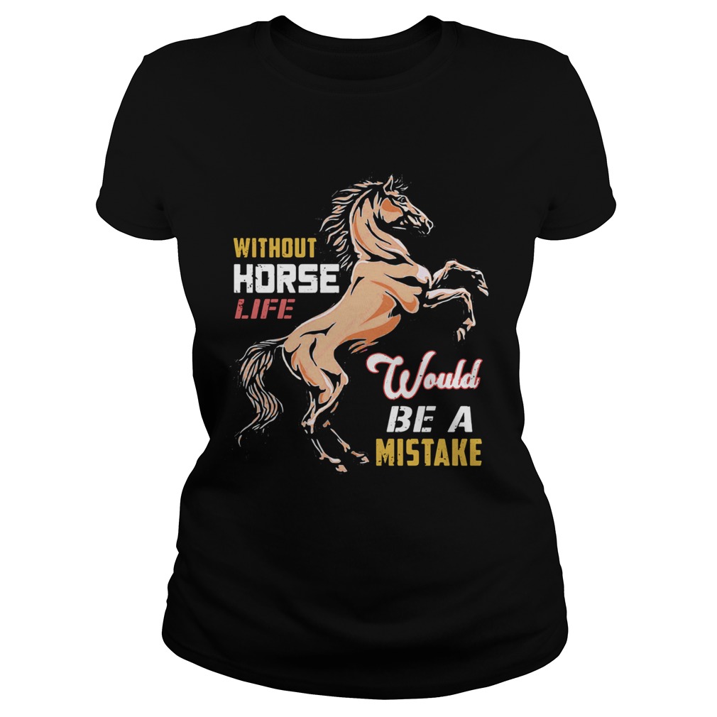 Without horse life would be a mistake  Classic Ladies