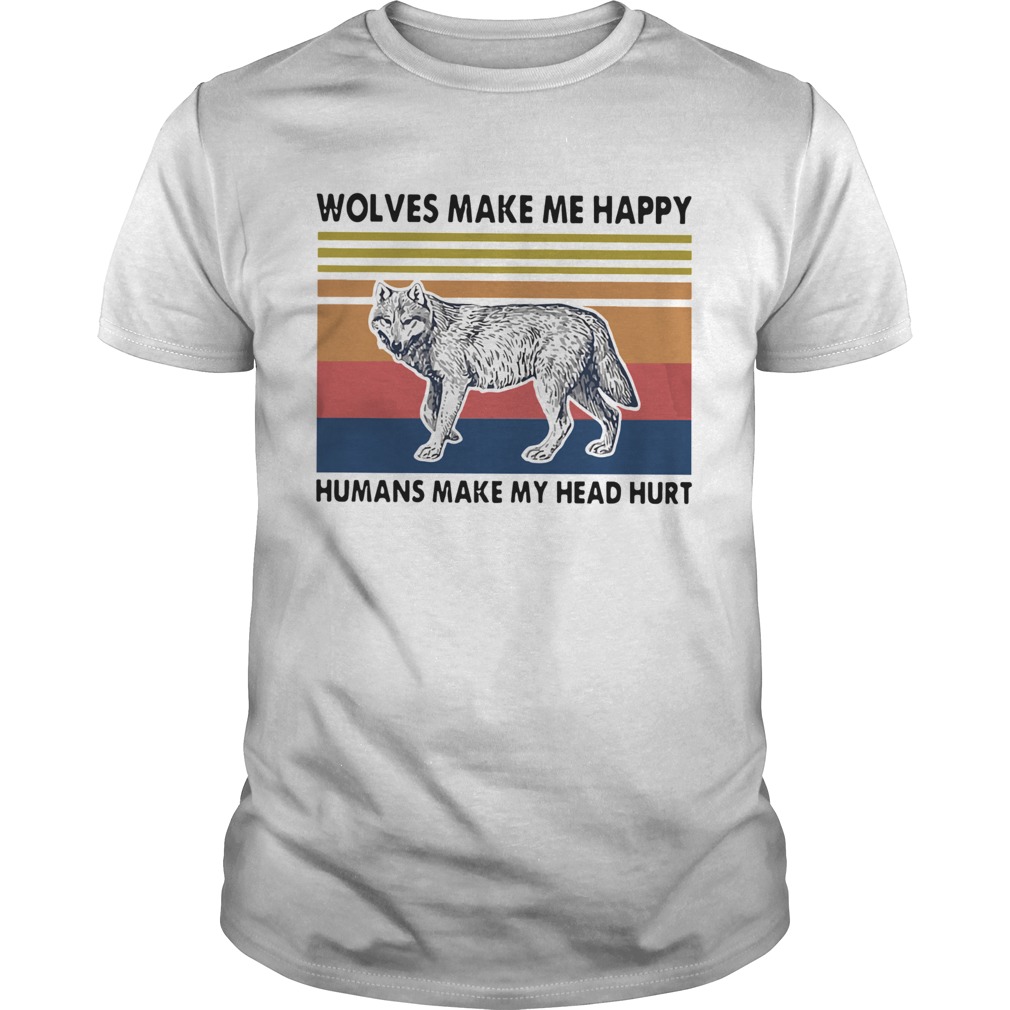 Wolves Make Me Happy Humans Make My Head Hurt shirt