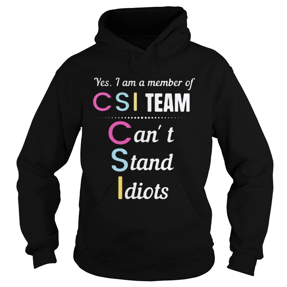 Yes i am a member of csi team cant stand idiots  Hoodie