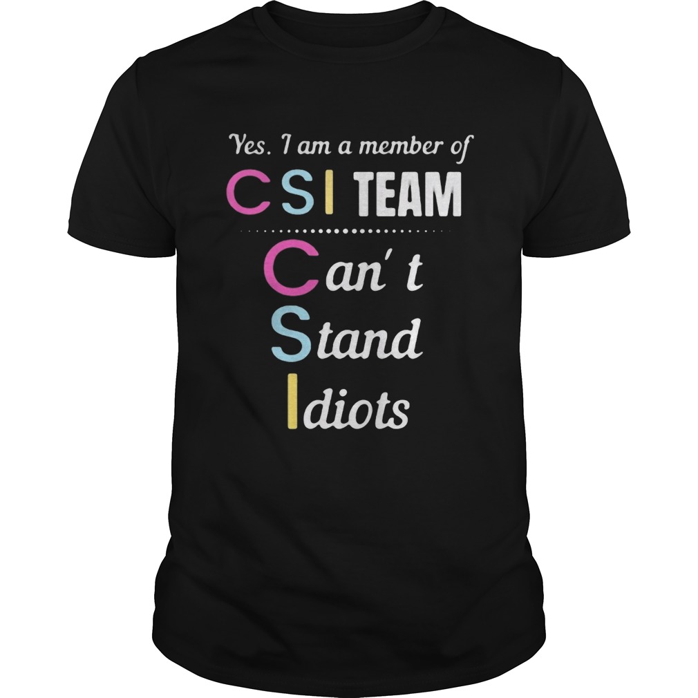 Yes i am a member of csi team cant stand idiots  Unisex